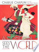 A comedian sees the world / Charlie Chaplan ; edited by Lisa Stein Haven.