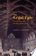 The legal epic : Paradise Lost and the early modern law / Alison A. Chapman.