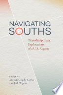 Navigating Souths : Transdisciplinary Explorations of a U.S. Region.