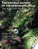 The natural history of the Edwards Plateau : the Texas Hill Country /