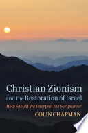 Christian Zionism and the restoration of Israel : how should we interpret the scriptures? /