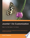 Joomla! 1.5x customization : make your site adapt to your needs : create and customize a professional Joomla! site that suits your business requirements /