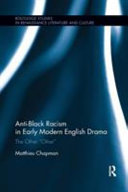 Anti-black racism in early modern English drama : the other 'other' /