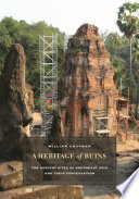 A heritage of ruins : the ancient sites of Southeast Asia and their conservation /