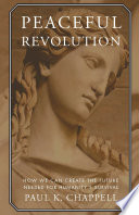 Peaceful revolution : how we can create the future needed for humanity's survival /