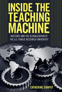 Inside the teaching machine : rhetoric and the globalization of the U.S. public research university /