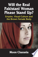 Will the real Pakistani woman please stand up? : empire, visual culture and the brown female body /