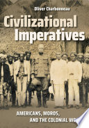 Civilizational imperatives Americans, Moros, and the colonial world