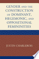 Gender and the construction of hegemonic and oppositional femininities /