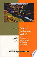 Quand devient-on vieille? : femmes, age et travail au Quebec, 1940-1980 /