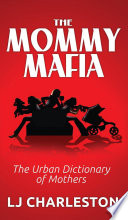 The Mommy Mafia : the urban dictionary of Mothers /