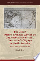 The Jesuit Pierre-François-Xavier de Charlevoix's (1682-1761) journal of a voyage in North America : an annotated translation /