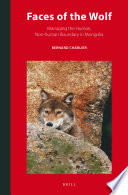 Faces of the wolf : managing the human, non-human boundary in Mongolia / by Bernard Charlier.