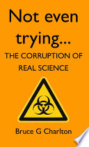 Not Even Trying : the corruption of real science.