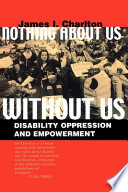 Nothing about us without us disability oppression and empowerment /