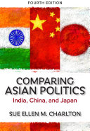 Comparing Asian politics : India, China, and Japan / Sue Ellen M. Charlton.