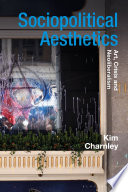 Sociopolitical aesthetics : art, crisis and neoliberalism / Kim Charnley.