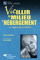 Vieillir en milieu d'hébergement : le regard des résidents /