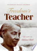 Freedom's teacher : the life of Septima Clark / Katherine Mellen Charron.