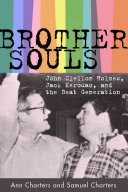 Brother-souls : John Clellon Holmes, Jack Kerouac, and the Beat generation / Ann Charters and Samuel Charters.