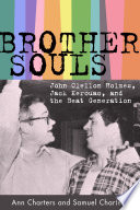 Brother-souls John Clellon Holmes, Jack Kerouac, and the Beat generation / Ann Charters and Samuel Charters.