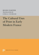 The cultural uses of print in early modern France / Roger Chartier ; translated by Lydia G. Cochrane.