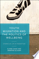 Youth migration and the politics of wellbeing stories of life in transition.