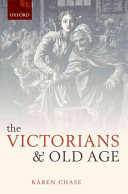 The Victorians and old age / Karen Chase.