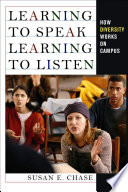 Learning to speak, learning to listen : how diversity works on campus / Susan E. Chase.