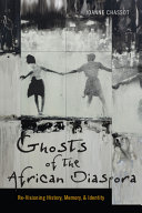 Ghosts of the African diaspora : re-visioning history, memory, and identity /