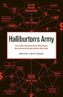 Halliburton's army : how a well-connected Texas oil company revolutionized the way America makes war / Pratap Chatterjee.