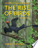 The rise of birds : 225 million years of evolution / Sankar Chatterjee.
