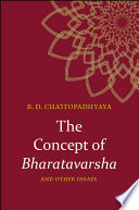 The concept of Bharatavarsha and other essays / B.D. Chattopadhyaya.