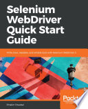 Selenium WebDriver Quick Start Guide : Write Clear, Readable, and Reliable Tests with Selenium WebDriver 3 /