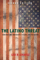 The Latino threat : constructing immigrants, citizens, and the nation /