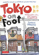 Tokyo on foot : travels in the city's most colorful neighborhoods / text and illustrations by Florent Chavouet.