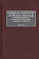 Unequal partners in peace and war : the Republic of Korea and the United States, 1948-1953 /