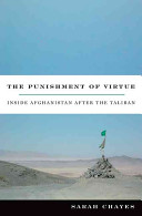 The punishment of virtue : inside Afghanistan after the Taliban / Sarah Chayes.