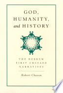 God, humanity, and history : the Hebrew First Crusade narratives / Robert Chazan.