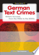 German Text Crimes : Writers Accused, from the 1950s to the 2000s.
