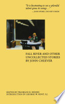 Fall River and other uncollected stories / by John Cheever ; edited by Franklin H. Dennis ; introduction by Ceorge W. Hunt.