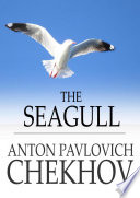 The seagull : a play in four acts / Anton Pavlovich Chekhov.
