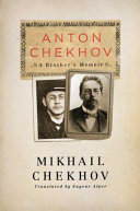 Anton Chekhov : a brother's memoir / Mikhail Chekhov ; translated by Eugene Alper.