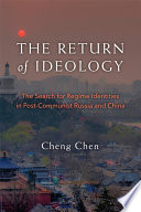 The return of ideology : the search for regime identities in postcommunist Russia and China / Cheng Chen.