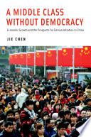 A middle class without democracy : economic growth and the prospects for democratization in China / Jie Chen.