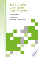 The ecological crisis and the logic of capital / by Chen Xueming ; translated by Wu Lihuan and Liu Baixiang ; revised by Chad Austin Meyers ; advised by Stephen Eric Sandelius.