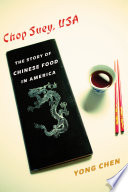 Chop suey, USA : the story of Chinese food in America / Yong Chen.