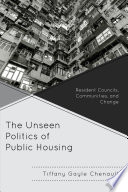 The unseen politics of public housing : resident councils, communities, and change /