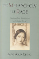 The melancholy of race / Anne Anlin Cheng.