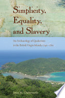 Simplicity, equality, and slavery : an archaeology of Quakerism in the British Virgin Islands, 1740-1780 /